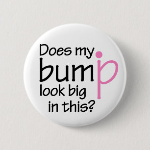 Does my bump look big in this? pinback button