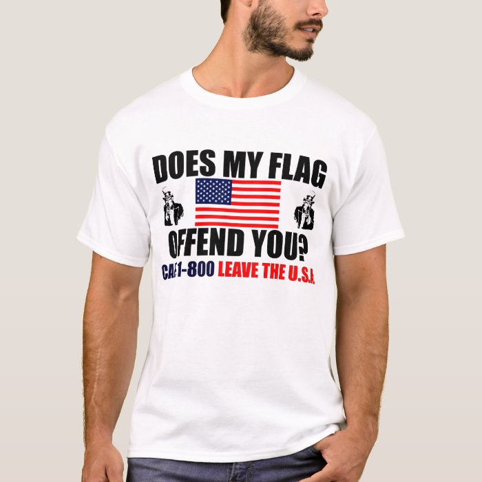 Does My Flag Offend You? T-Shirt | Zazzle