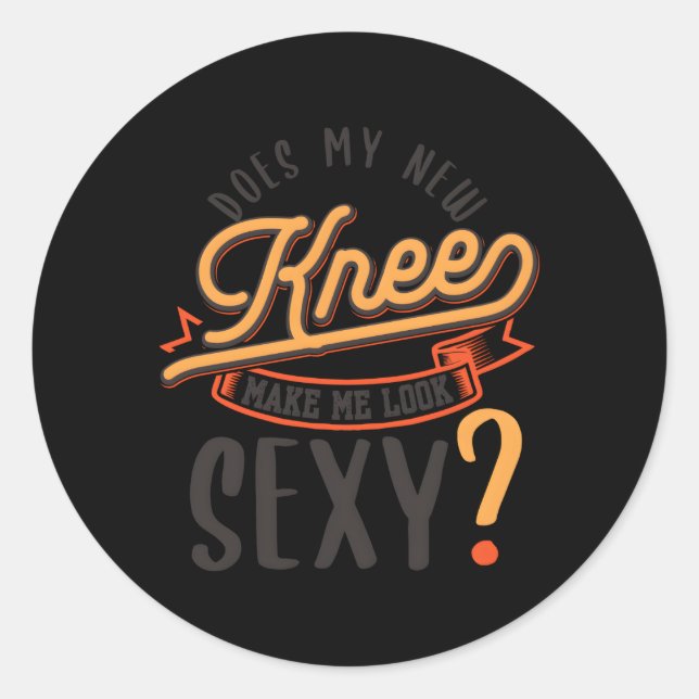 Does My New Knee Make Me Look Knee Replacet Surviv Classic Round Sticker (Front)