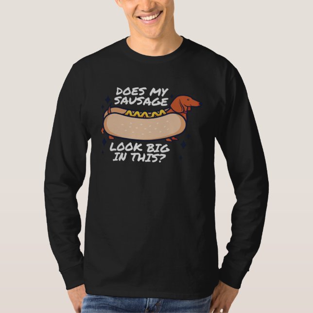 Does my Sausage Look Big in This Fat Meaty Sausage T-Shirt (Front)