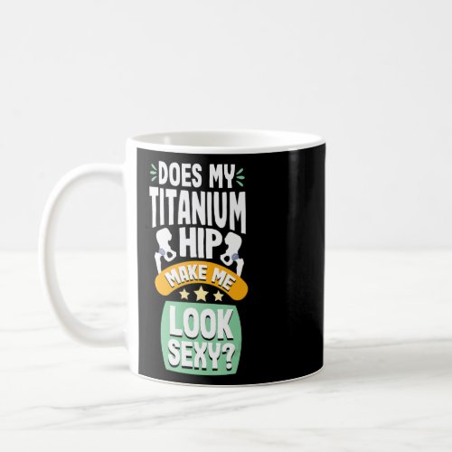 Does my Titanium Hip Replacement Joint Surgery Rec Coffee Mug