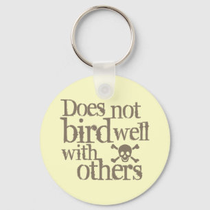 Does Not Bird Well With Others Keychain
