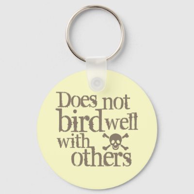Does Not Bird Well With Others Keychain