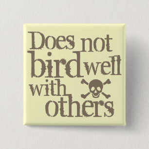 Does Not Bird Well With Others Pinback Button