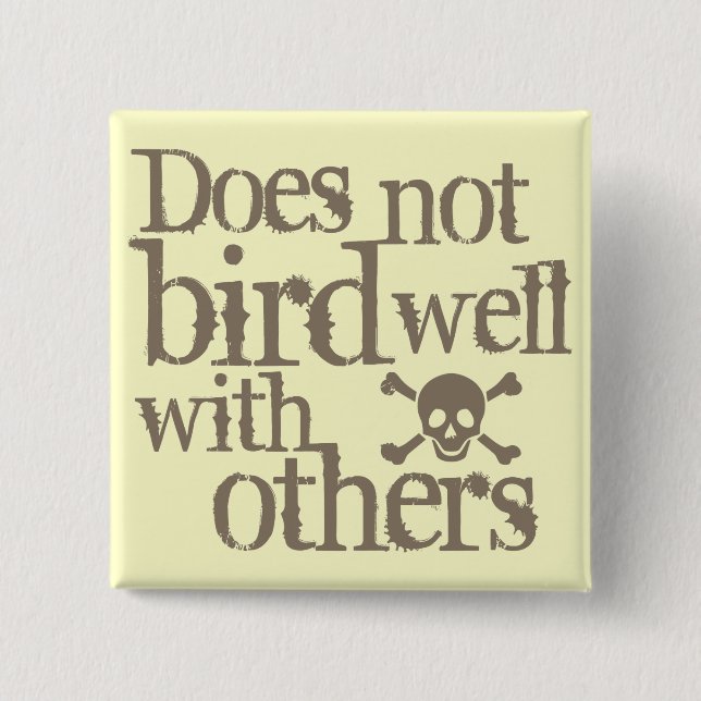 Does Not Bird Well With Others Pinback Button (Front)