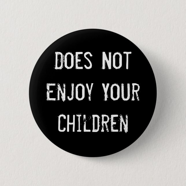 Does Not Enjoy Your Children Pinback Button (Front)