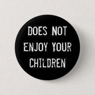 Does Not Enjoy Your Children Pinback Button