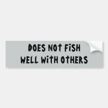 Does Not Fish Well With Others (young Itch Font) Bumper Sticker by talkingbumpers at Zazzle