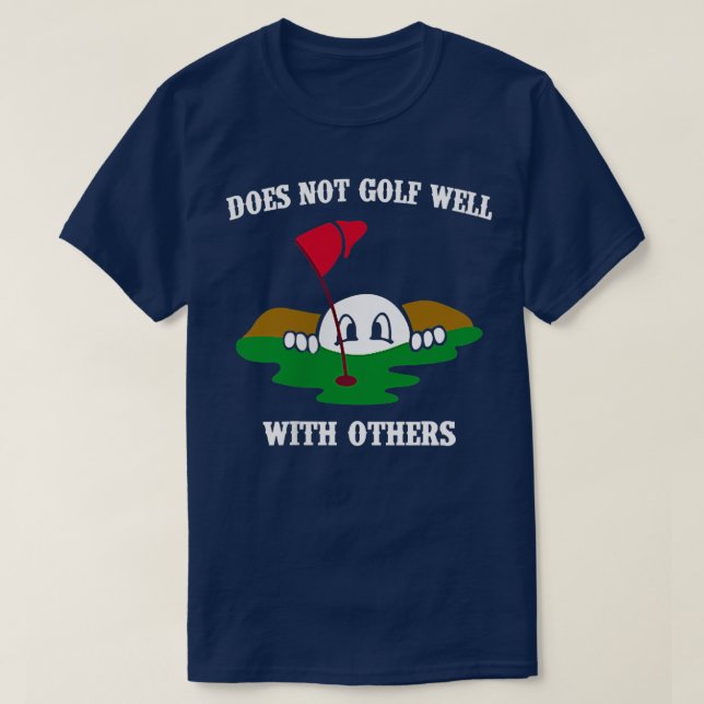 Does Not Golf Well With Others Left Chest Love Gol T-Shirt (Design Front)