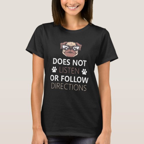 Does Not Listen Or Follow Directions  Dog Saying T_Shirt