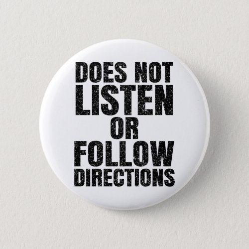 Does Not Listen Or Follow Directions Funny Saying Button