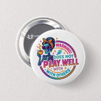 Does Not Play Well....  Button