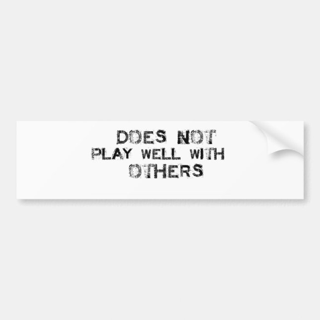 Does not Play well with others Bumper Sticker (Front)