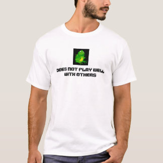 does not play well with others  T-Shirt