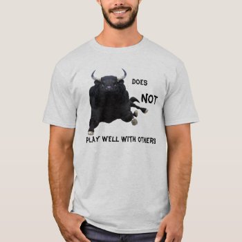 Does Not Play Well With Others T-shirt by bubbasbunkhouse at Zazzle