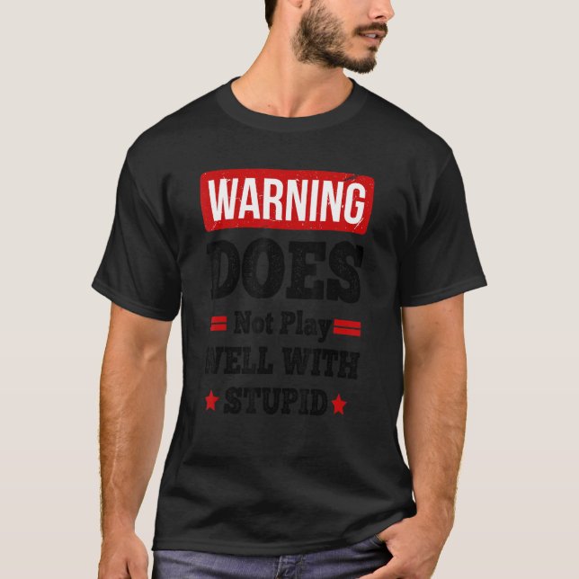 Does Not Play Well With Stupid 6 T-Shirt (Front)