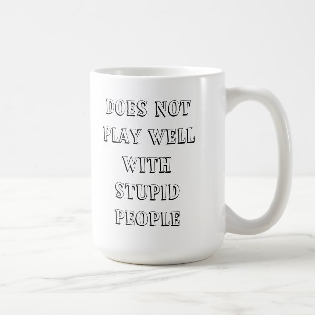Does Not Play Well With Stupid People Mug!! Coffee Mug (Right)