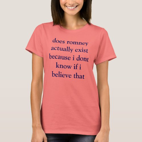 does romney actually exist because i dont know if T_Shirt