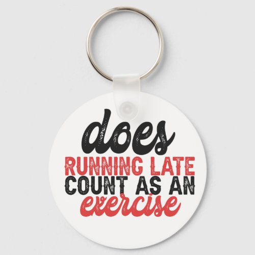 Does Running Late Count as An exercise Funny Lazy  Keychain