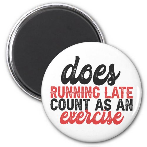 Does Running Late Count as An exercise Funny Lazy  Magnet