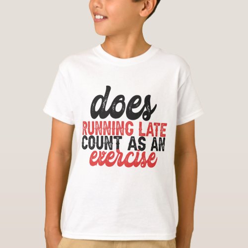 Does Running Late Count as An exercise Funny Lazy  T_Shirt