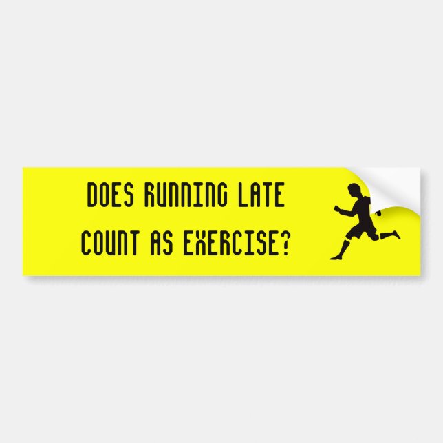 Does running late count as exercise? bumper sticker (Front)