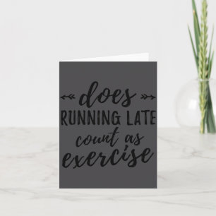 Does Running Late Count As Exercise Funny Card