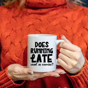 Does Running Late Count as Exercise, Funny Coffee Mug