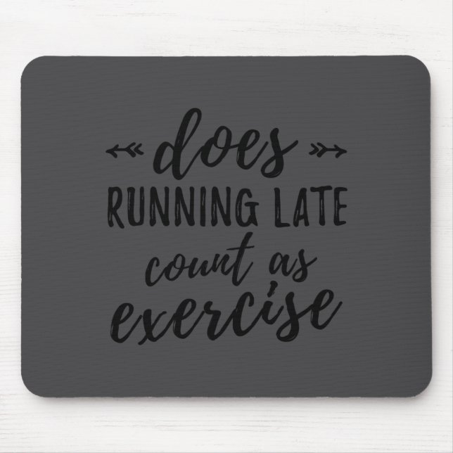 Does Running Late Count As Exercise Funny  Mouse Pad (Front)