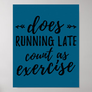 Does Running Late Count As Exercise Funny Poster