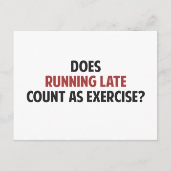 Does Running Late Count As Exercise? Postcard by The_Shirt_Yurt at Zazzle