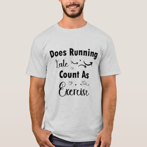Does Running Late Count as Exercise _ T_Shirt