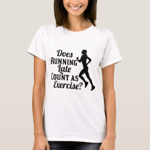 Does Running Late Count as Exercise T-Shirt