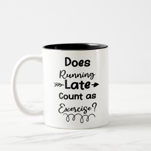 Does Running Late Count as Exercise Two_Tone Coffee Mug