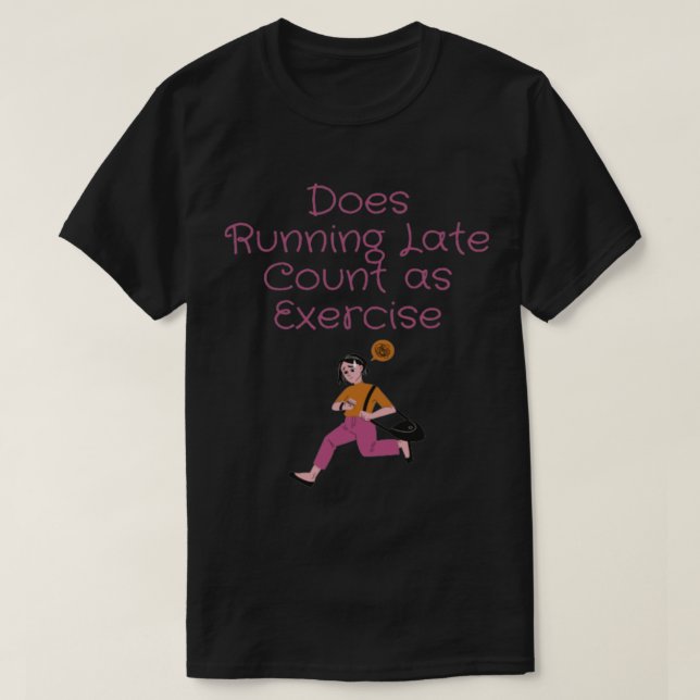Does Running Late Count as Exercise women T-Shirt (Design Front)