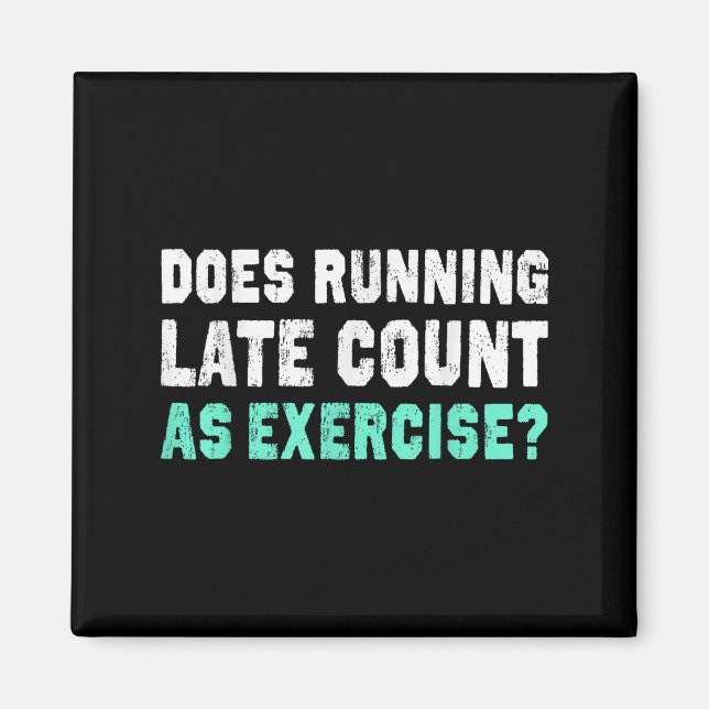 Does Running Late Counts As Exercise Motivation Gi Magnet (Front)