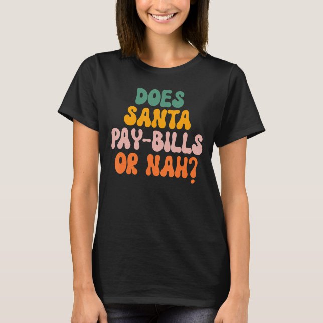 Does Santa Pay Bills Or Nah T-Shirt (Front)