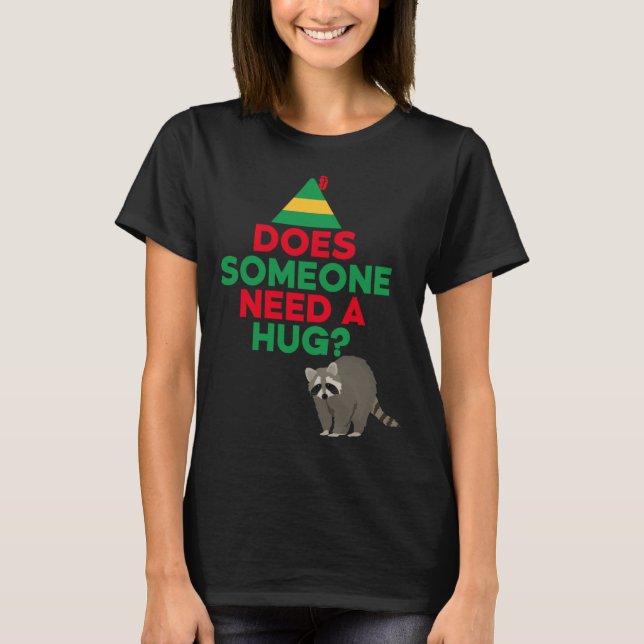 Does Someone Need a Hug Elf Hat Racoon Funny Chris T-Shirt (Front)