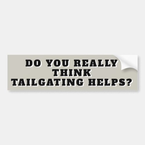 Does Tailgating Really Help Bumper Sticker