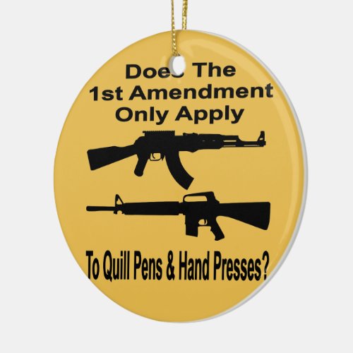 Does The 1st Amendment Only Apply To Quill Pens  Ceramic Ornament