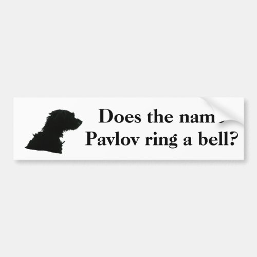 Does the name Pavlov ring a bell Bumper Sticker