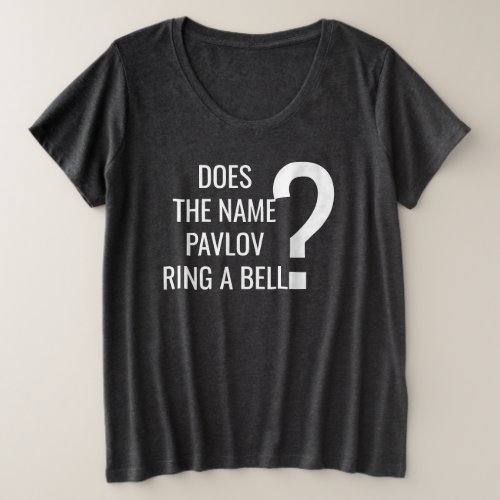 Does The Name Pavlov Ring A Bell Plus Size T_Shirt
