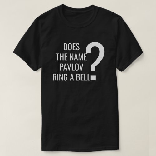 Does The Name Pavlov Ring A Bell T_Shirt