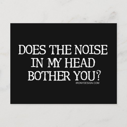 Does the noise in my head bother you postcard