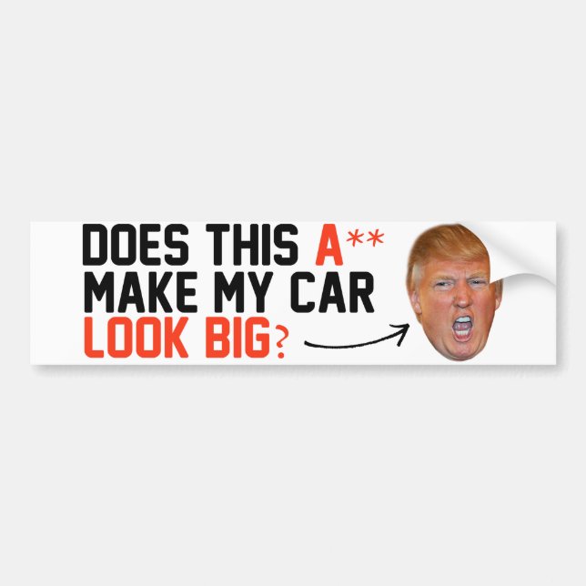 Does this A-- make my car look big - Bumper Sticker (Front)