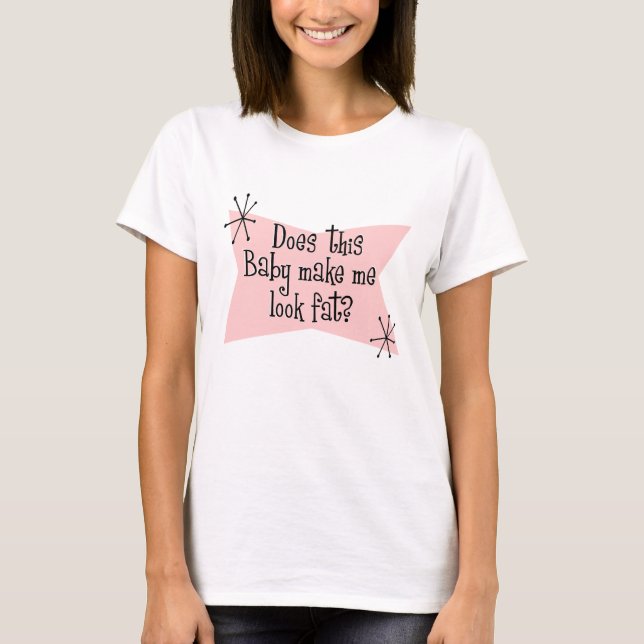 Does This Baby Make Me Look Fat? M... - Customized T-Shirt (Front)
