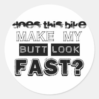 Does This Bike Make My Butt Look Fast Classic Round Sticker