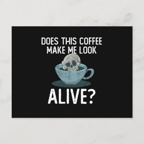 Does This Coffee Make Me Look Alive Coffee Lovers  Postcard