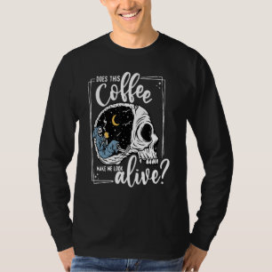 Does This Coffee Make Me Look Alive Skeleton Drink T-Shirt