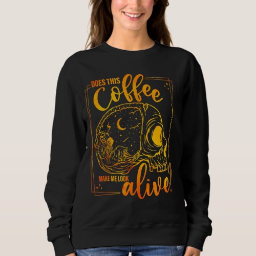 Does This Coffee Makes Me Look Alive  Halloween Sweatshirt